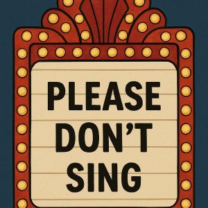 Please Don't Sing! A Musical Tribute
